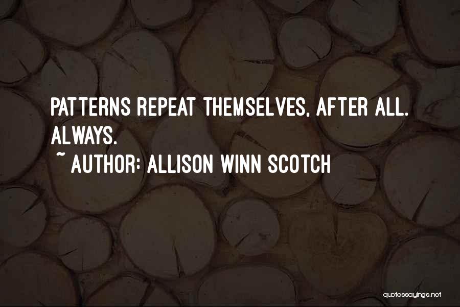 Allison Winn Scotch Quotes: Patterns Repeat Themselves, After All. Always.