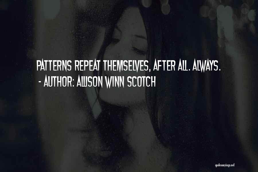 Allison Winn Scotch Quotes: Patterns Repeat Themselves, After All. Always.