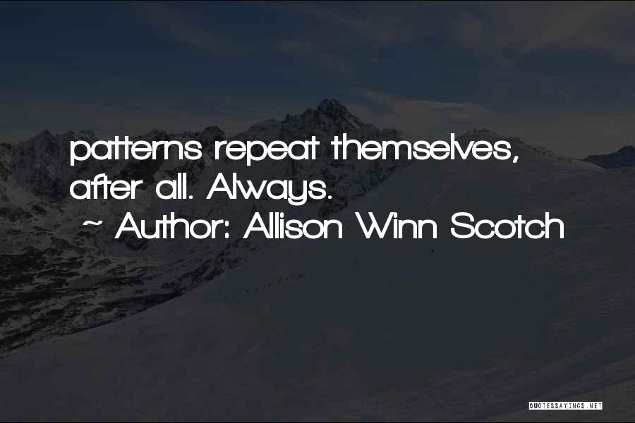 Allison Winn Scotch Quotes: Patterns Repeat Themselves, After All. Always.