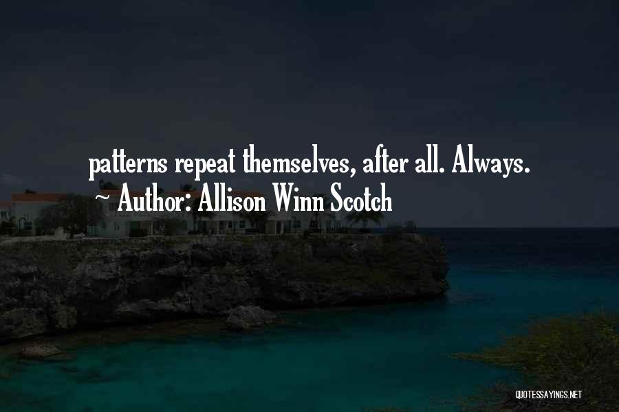 Allison Winn Scotch Quotes: Patterns Repeat Themselves, After All. Always.