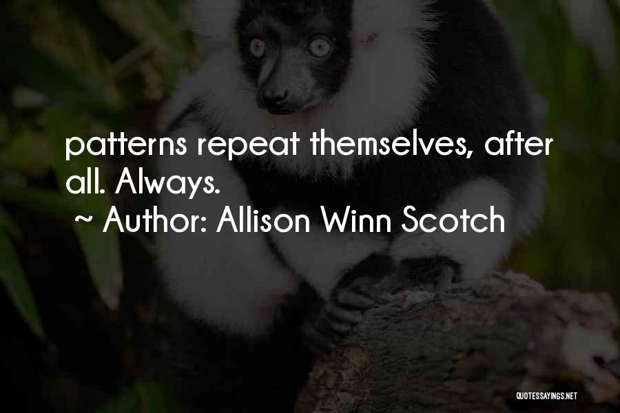 Allison Winn Scotch Quotes: Patterns Repeat Themselves, After All. Always.