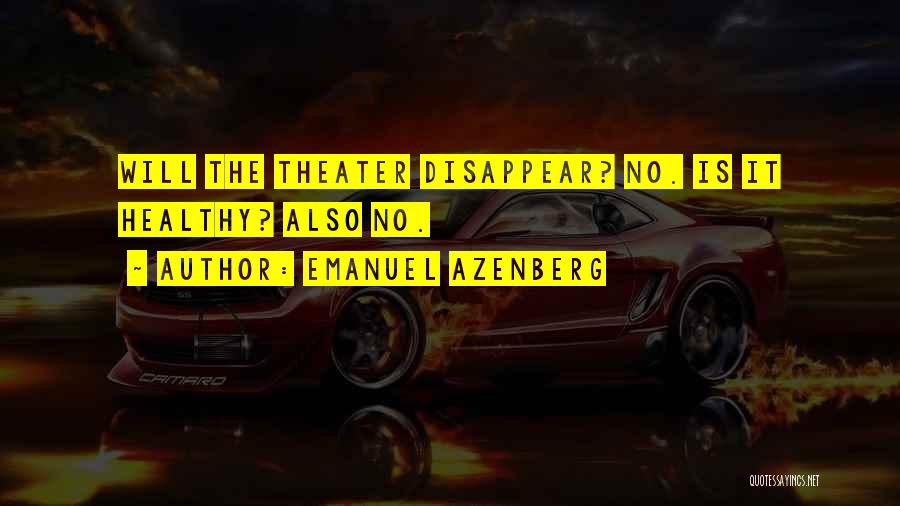Emanuel Azenberg Quotes: Will The Theater Disappear? No. Is It Healthy? Also No.