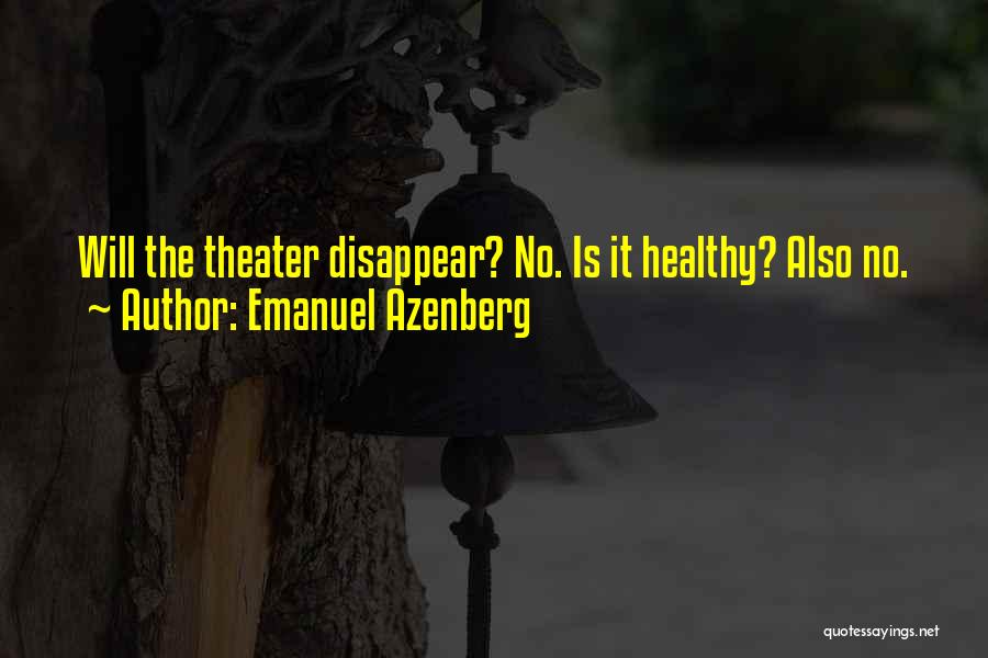 Emanuel Azenberg Quotes: Will The Theater Disappear? No. Is It Healthy? Also No.