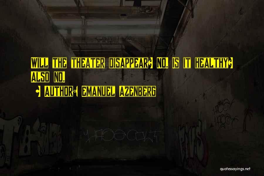 Emanuel Azenberg Quotes: Will The Theater Disappear? No. Is It Healthy? Also No.