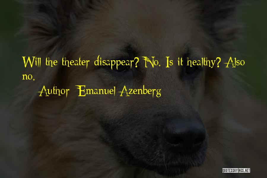 Emanuel Azenberg Quotes: Will The Theater Disappear? No. Is It Healthy? Also No.