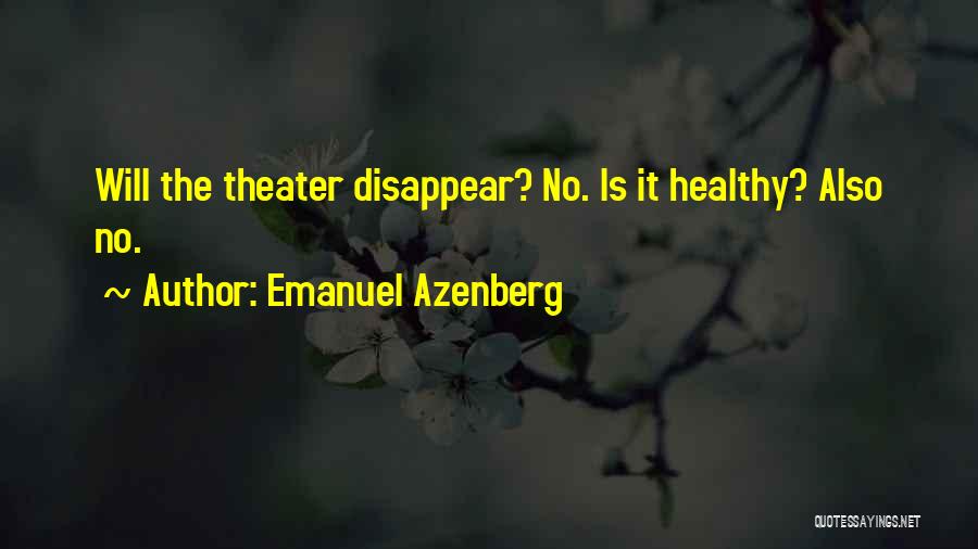 Emanuel Azenberg Quotes: Will The Theater Disappear? No. Is It Healthy? Also No.