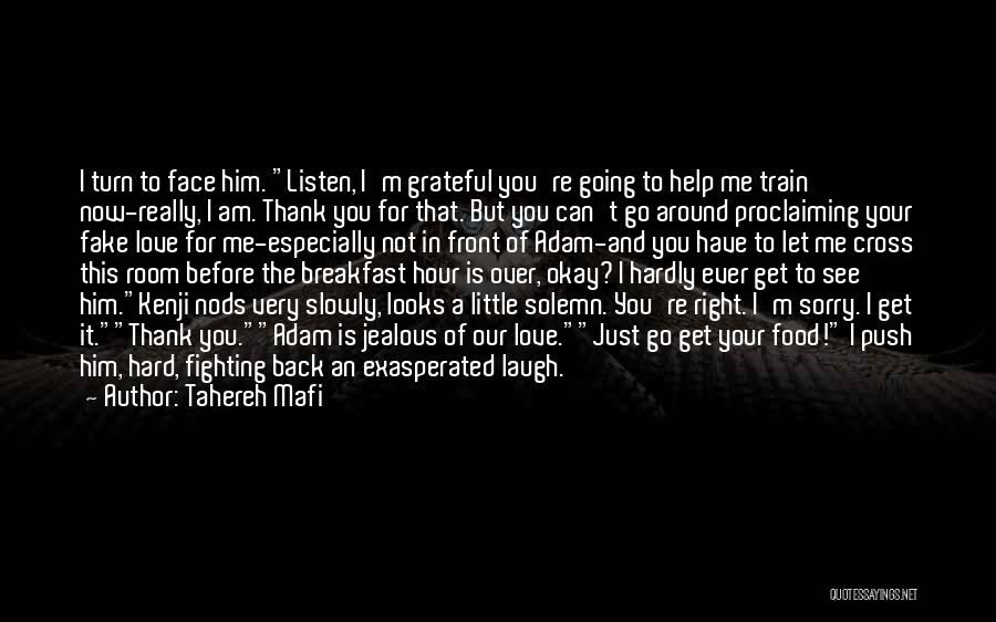 Tahereh Mafi Quotes: I Turn To Face Him. Listen, I'm Grateful You're Going To Help Me Train Now-really, I Am. Thank You For