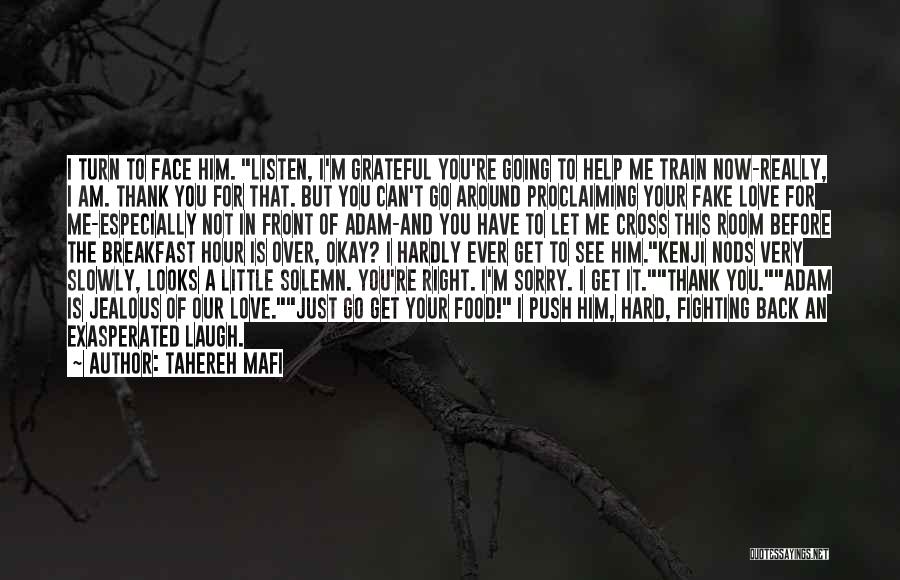 Tahereh Mafi Quotes: I Turn To Face Him. Listen, I'm Grateful You're Going To Help Me Train Now-really, I Am. Thank You For