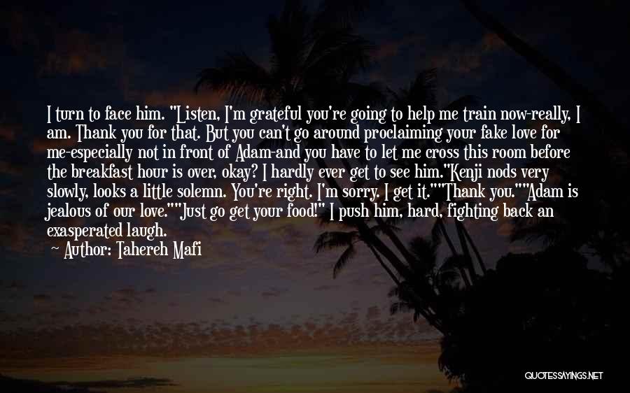 Tahereh Mafi Quotes: I Turn To Face Him. Listen, I'm Grateful You're Going To Help Me Train Now-really, I Am. Thank You For