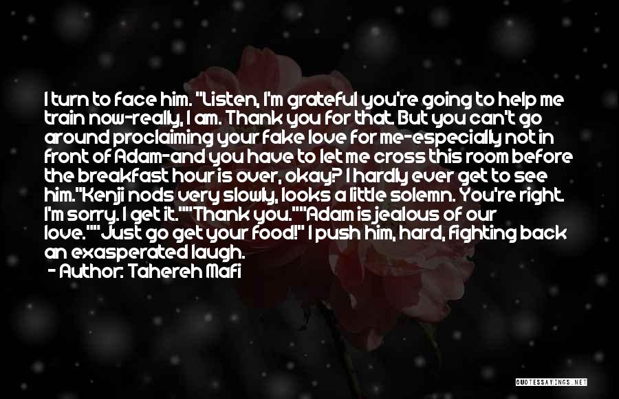 Tahereh Mafi Quotes: I Turn To Face Him. Listen, I'm Grateful You're Going To Help Me Train Now-really, I Am. Thank You For
