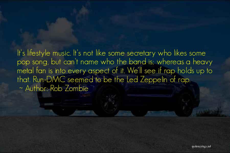 Rob Zombie Quotes: It's Lifestyle Music. It's Not Like Some Secretary Who Likes Some Pop Song, But Can't Name Who The Band Is;