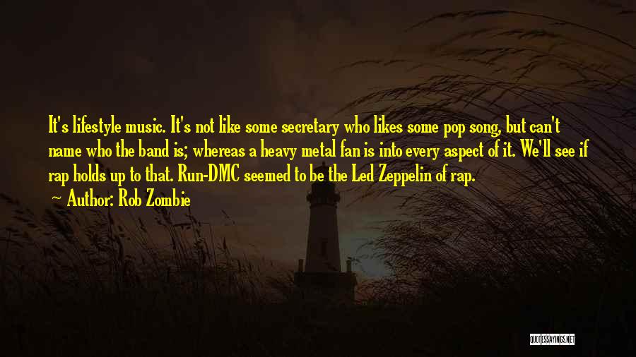 Rob Zombie Quotes: It's Lifestyle Music. It's Not Like Some Secretary Who Likes Some Pop Song, But Can't Name Who The Band Is;