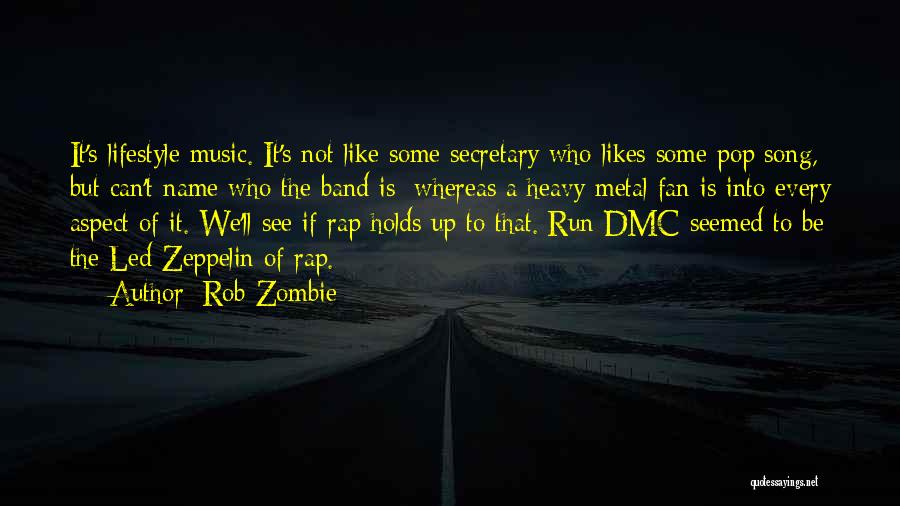 Rob Zombie Quotes: It's Lifestyle Music. It's Not Like Some Secretary Who Likes Some Pop Song, But Can't Name Who The Band Is;