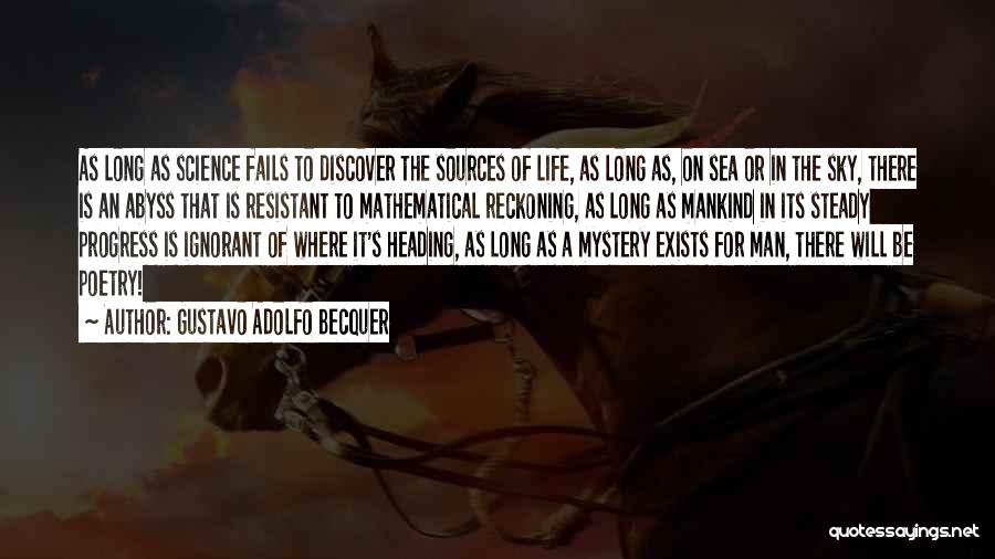 Gustavo Adolfo Becquer Quotes: As Long As Science Fails To Discover The Sources Of Life, As Long As, On Sea Or In The Sky,