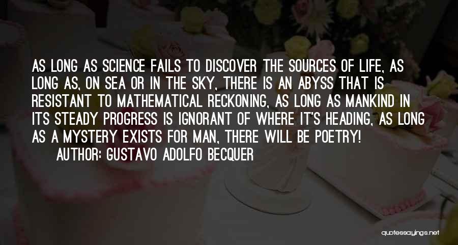 Gustavo Adolfo Becquer Quotes: As Long As Science Fails To Discover The Sources Of Life, As Long As, On Sea Or In The Sky,