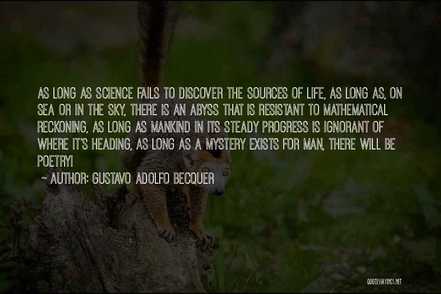 Gustavo Adolfo Becquer Quotes: As Long As Science Fails To Discover The Sources Of Life, As Long As, On Sea Or In The Sky,