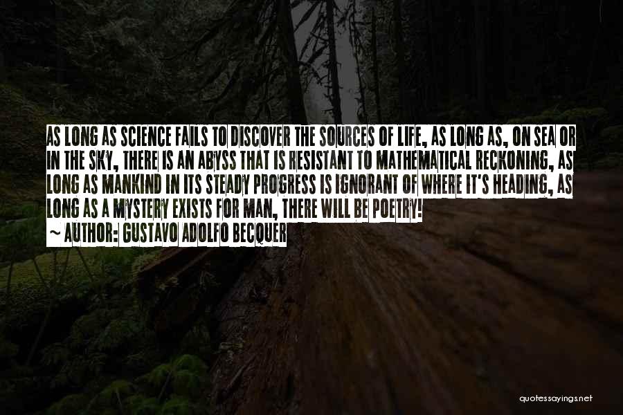 Gustavo Adolfo Becquer Quotes: As Long As Science Fails To Discover The Sources Of Life, As Long As, On Sea Or In The Sky,