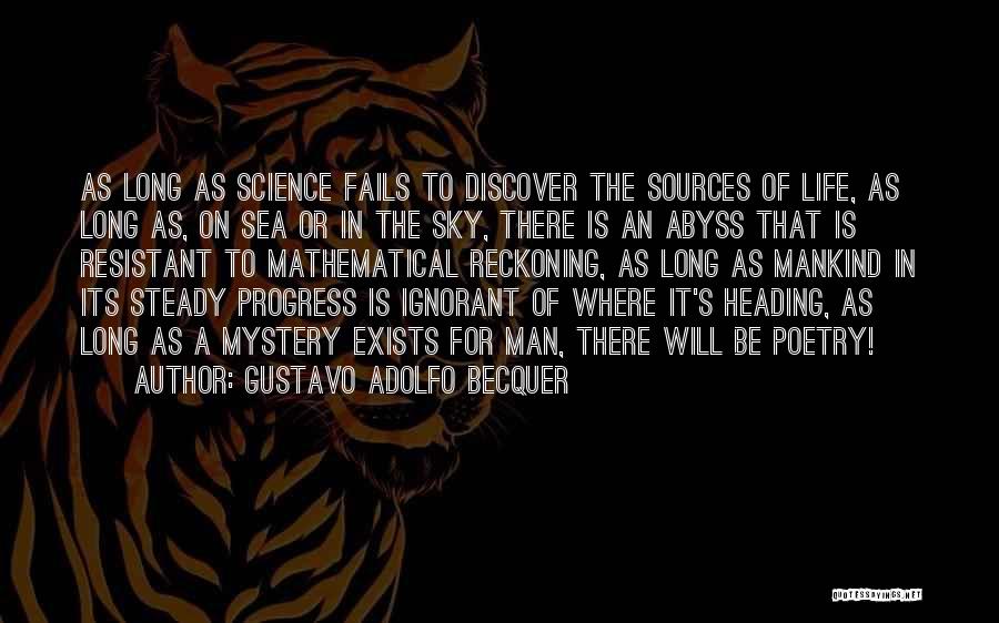Gustavo Adolfo Becquer Quotes: As Long As Science Fails To Discover The Sources Of Life, As Long As, On Sea Or In The Sky,