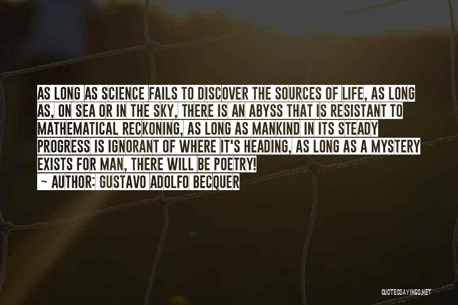 Gustavo Adolfo Becquer Quotes: As Long As Science Fails To Discover The Sources Of Life, As Long As, On Sea Or In The Sky,