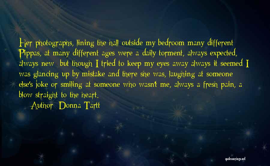 Donna Tartt Quotes: Her Photographs, Lining The Hall Outside My Bedroom Many Different Pippas, At Many Different Ages Were A Daily Torment, Always