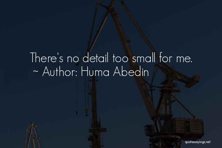 Huma Abedin Quotes: There's No Detail Too Small For Me.