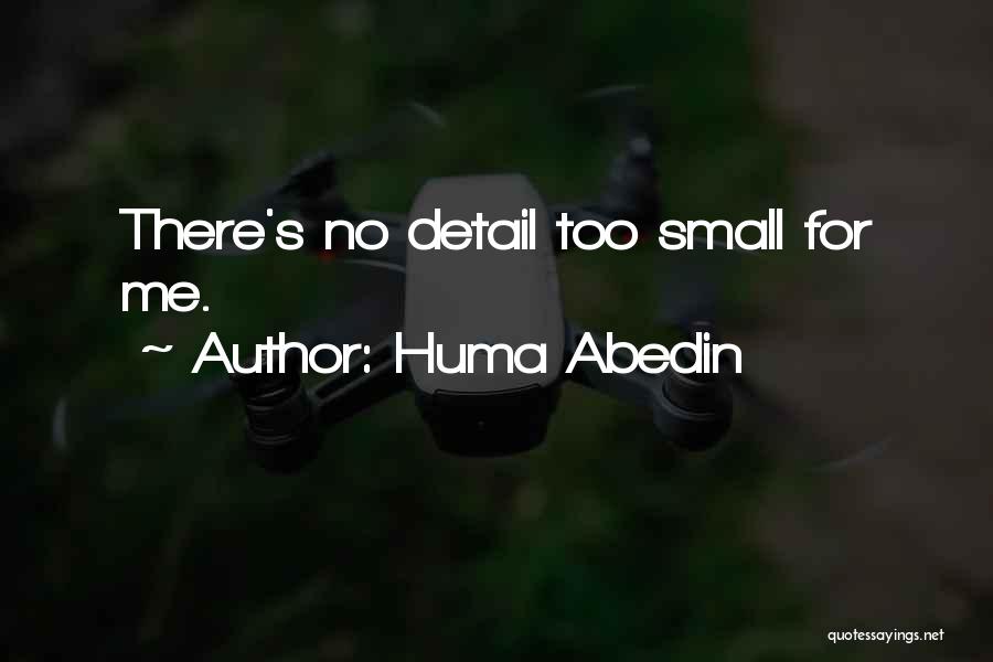 Huma Abedin Quotes: There's No Detail Too Small For Me.