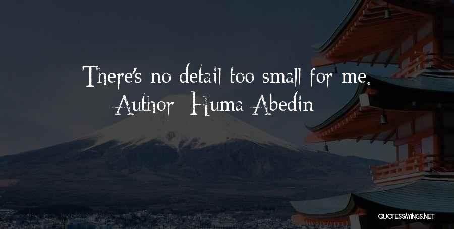 Huma Abedin Quotes: There's No Detail Too Small For Me.