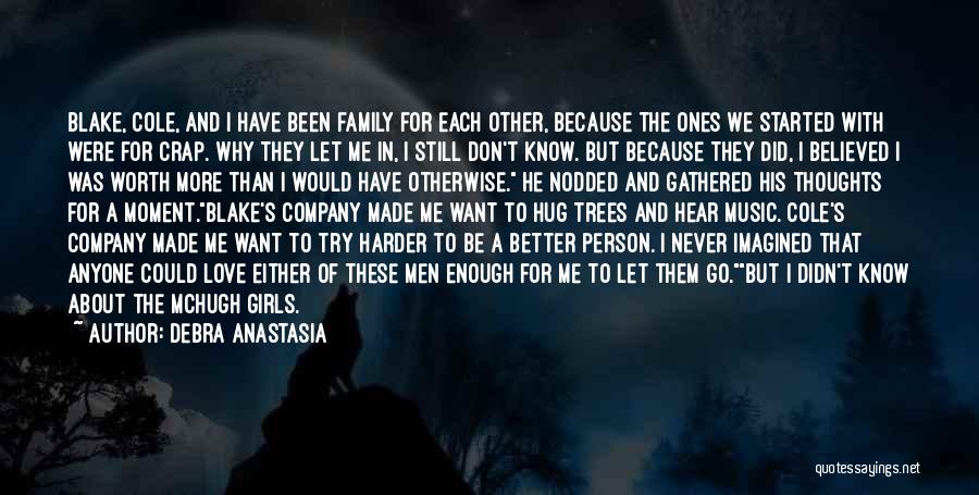 Debra Anastasia Quotes: Blake, Cole, And I Have Been Family For Each Other, Because The Ones We Started With Were For Crap. Why