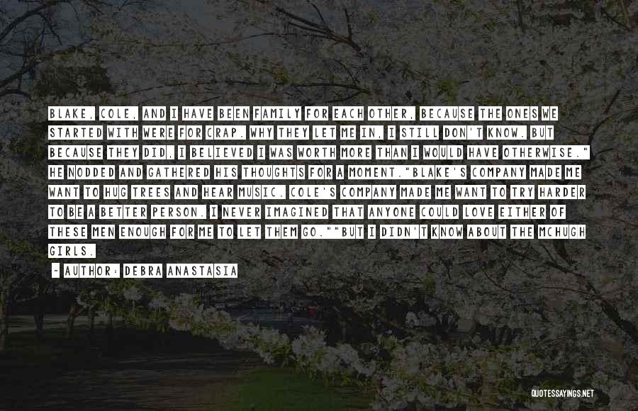 Debra Anastasia Quotes: Blake, Cole, And I Have Been Family For Each Other, Because The Ones We Started With Were For Crap. Why