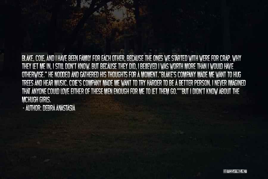 Debra Anastasia Quotes: Blake, Cole, And I Have Been Family For Each Other, Because The Ones We Started With Were For Crap. Why