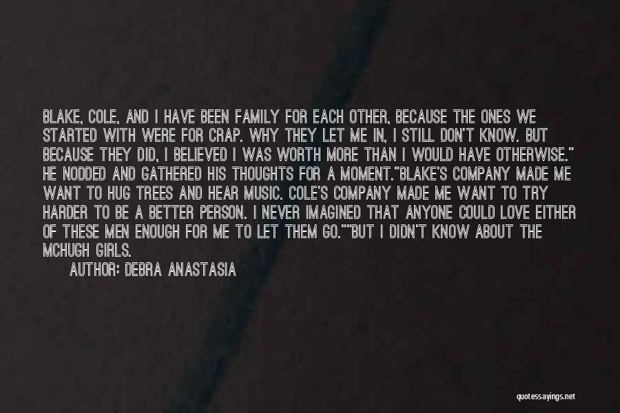 Debra Anastasia Quotes: Blake, Cole, And I Have Been Family For Each Other, Because The Ones We Started With Were For Crap. Why