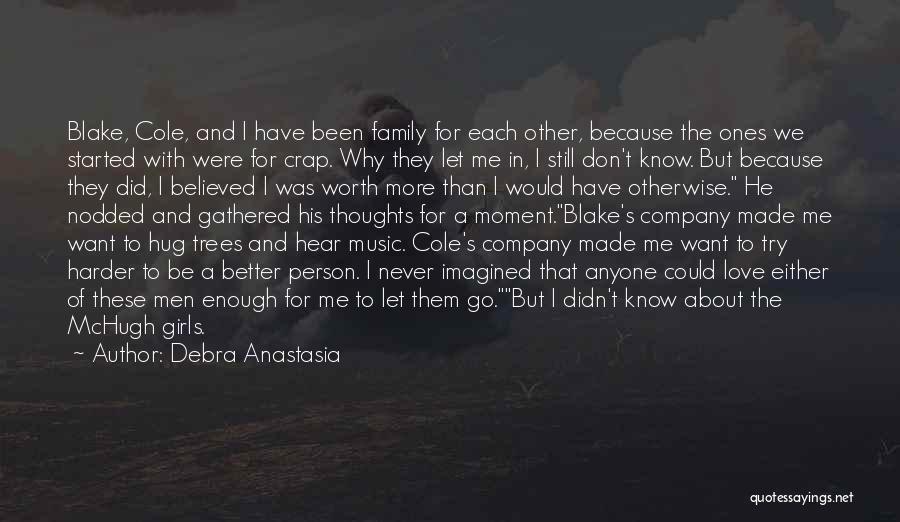 Debra Anastasia Quotes: Blake, Cole, And I Have Been Family For Each Other, Because The Ones We Started With Were For Crap. Why