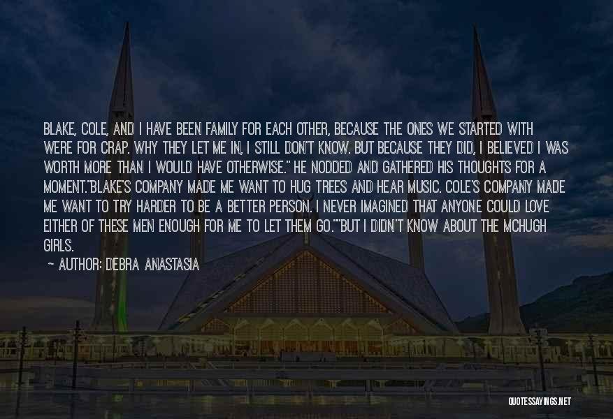 Debra Anastasia Quotes: Blake, Cole, And I Have Been Family For Each Other, Because The Ones We Started With Were For Crap. Why