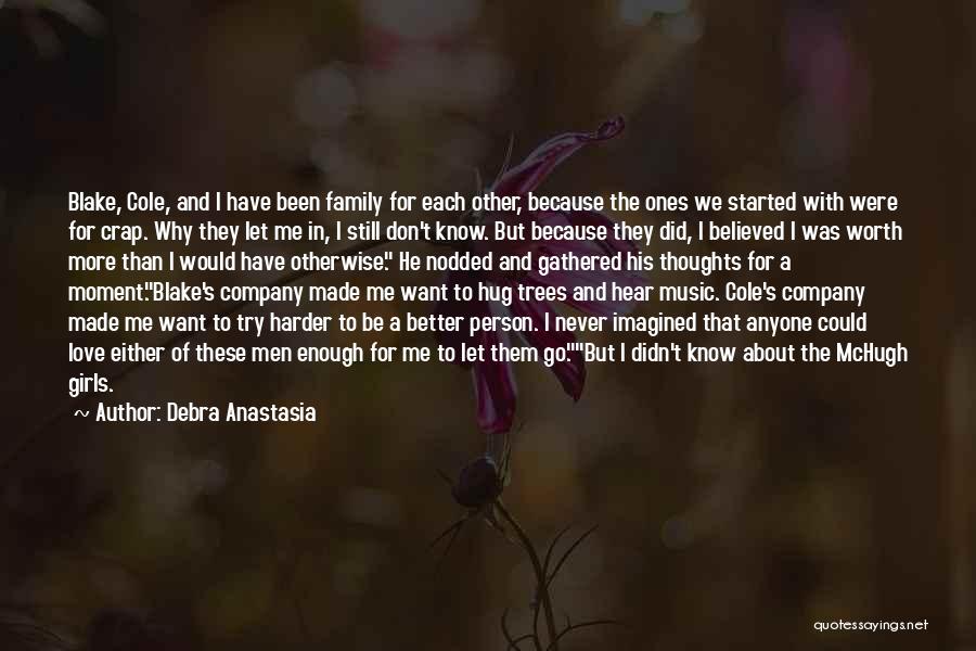 Debra Anastasia Quotes: Blake, Cole, And I Have Been Family For Each Other, Because The Ones We Started With Were For Crap. Why