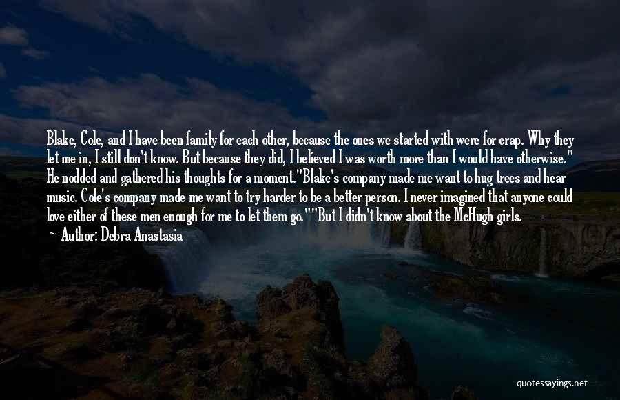 Debra Anastasia Quotes: Blake, Cole, And I Have Been Family For Each Other, Because The Ones We Started With Were For Crap. Why