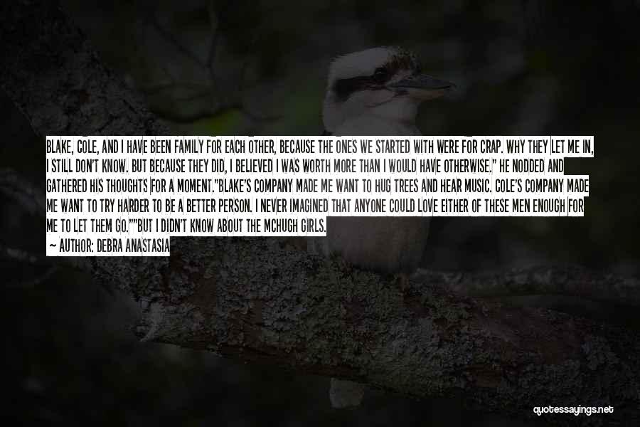 Debra Anastasia Quotes: Blake, Cole, And I Have Been Family For Each Other, Because The Ones We Started With Were For Crap. Why