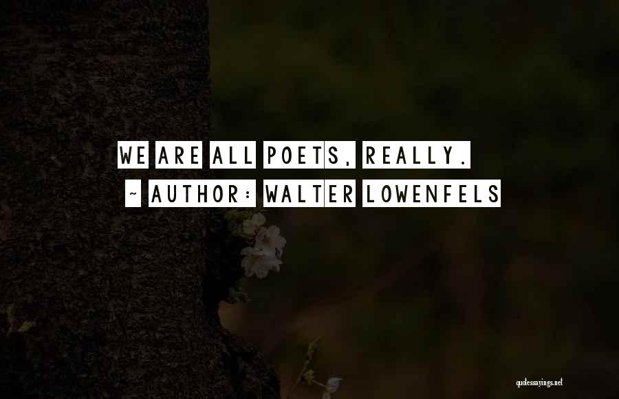 Walter Lowenfels Quotes: We Are All Poets, Really.
