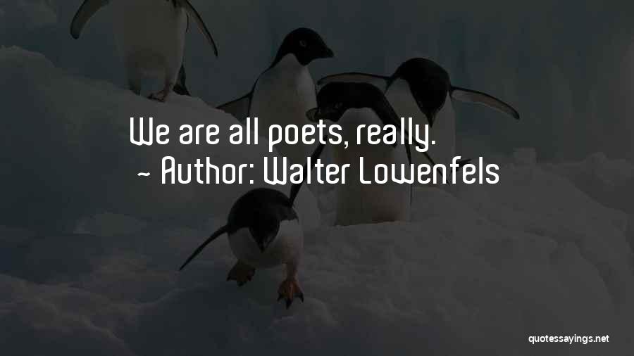 Walter Lowenfels Quotes: We Are All Poets, Really.