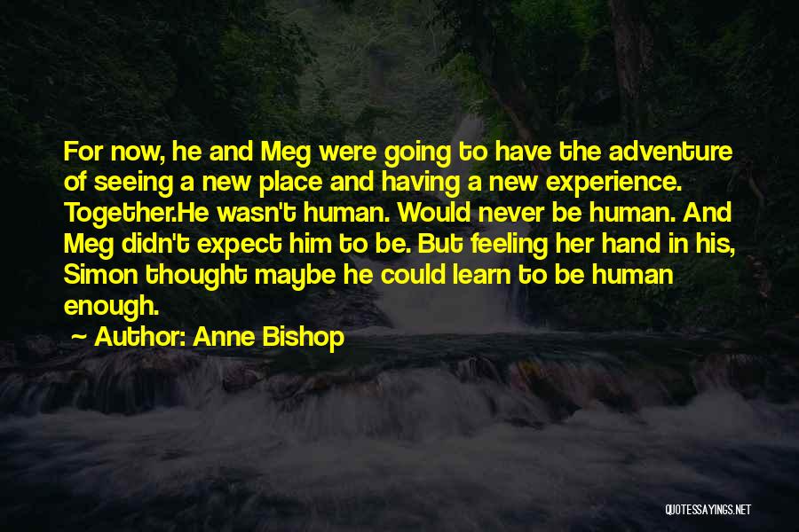 Anne Bishop Quotes: For Now, He And Meg Were Going To Have The Adventure Of Seeing A New Place And Having A New