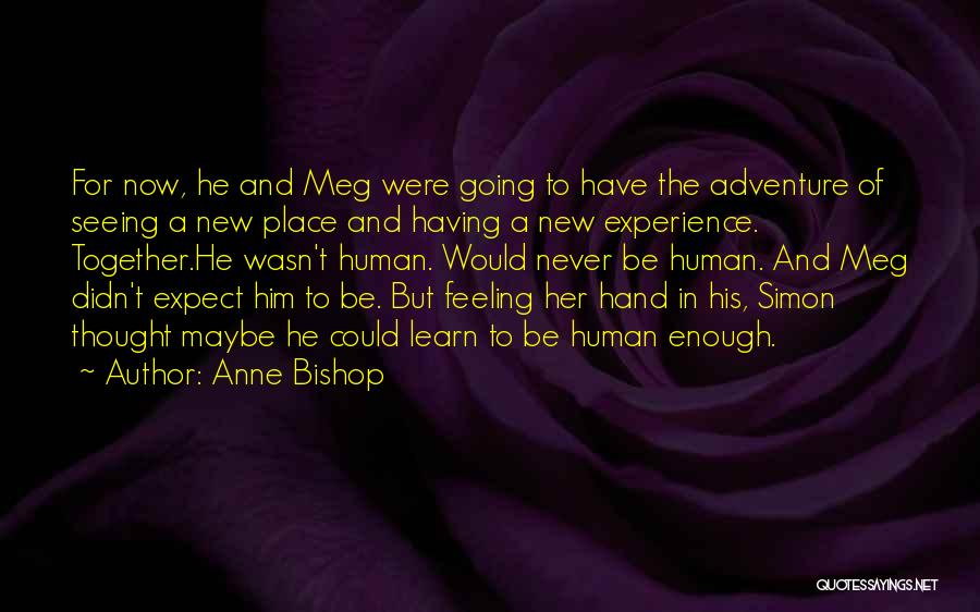 Anne Bishop Quotes: For Now, He And Meg Were Going To Have The Adventure Of Seeing A New Place And Having A New
