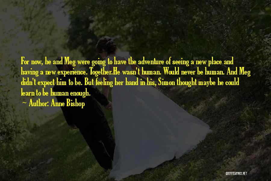 Anne Bishop Quotes: For Now, He And Meg Were Going To Have The Adventure Of Seeing A New Place And Having A New