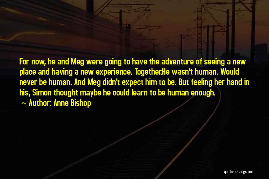 Anne Bishop Quotes: For Now, He And Meg Were Going To Have The Adventure Of Seeing A New Place And Having A New