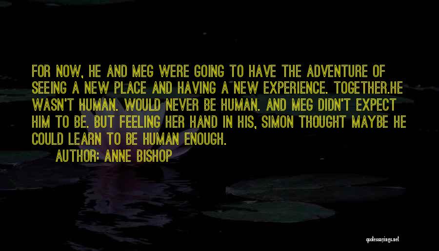 Anne Bishop Quotes: For Now, He And Meg Were Going To Have The Adventure Of Seeing A New Place And Having A New