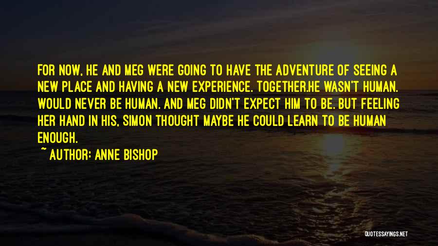 Anne Bishop Quotes: For Now, He And Meg Were Going To Have The Adventure Of Seeing A New Place And Having A New