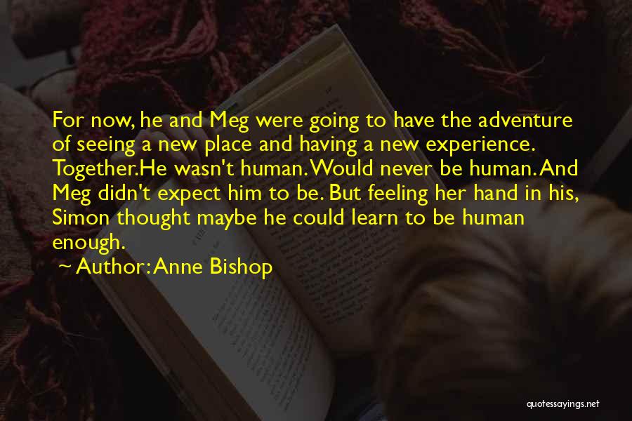 Anne Bishop Quotes: For Now, He And Meg Were Going To Have The Adventure Of Seeing A New Place And Having A New