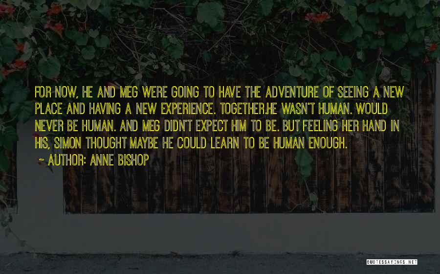 Anne Bishop Quotes: For Now, He And Meg Were Going To Have The Adventure Of Seeing A New Place And Having A New