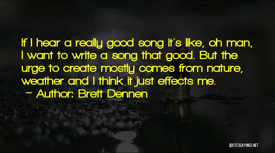 Brett Dennen Quotes: If I Hear A Really Good Song It's Like, Oh Man, I Want To Write A Song That Good. But