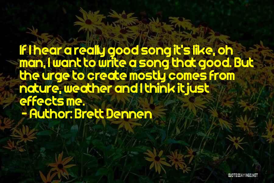 Brett Dennen Quotes: If I Hear A Really Good Song It's Like, Oh Man, I Want To Write A Song That Good. But