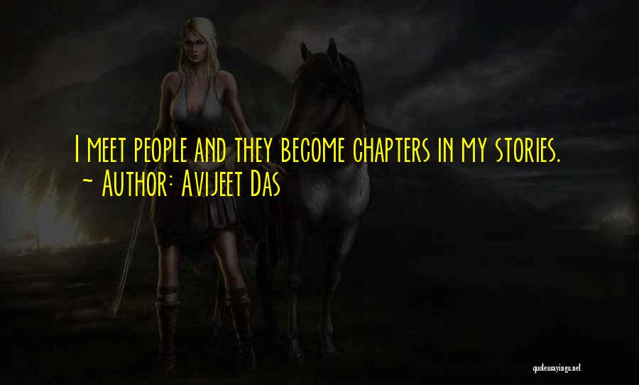 Avijeet Das Quotes: I Meet People And They Become Chapters In My Stories.