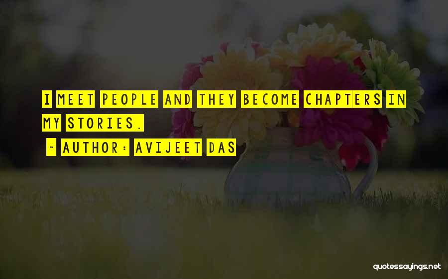 Avijeet Das Quotes: I Meet People And They Become Chapters In My Stories.